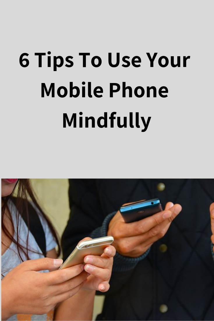 6 Tips On Ways To Use Your Mobile Phone Mindfully