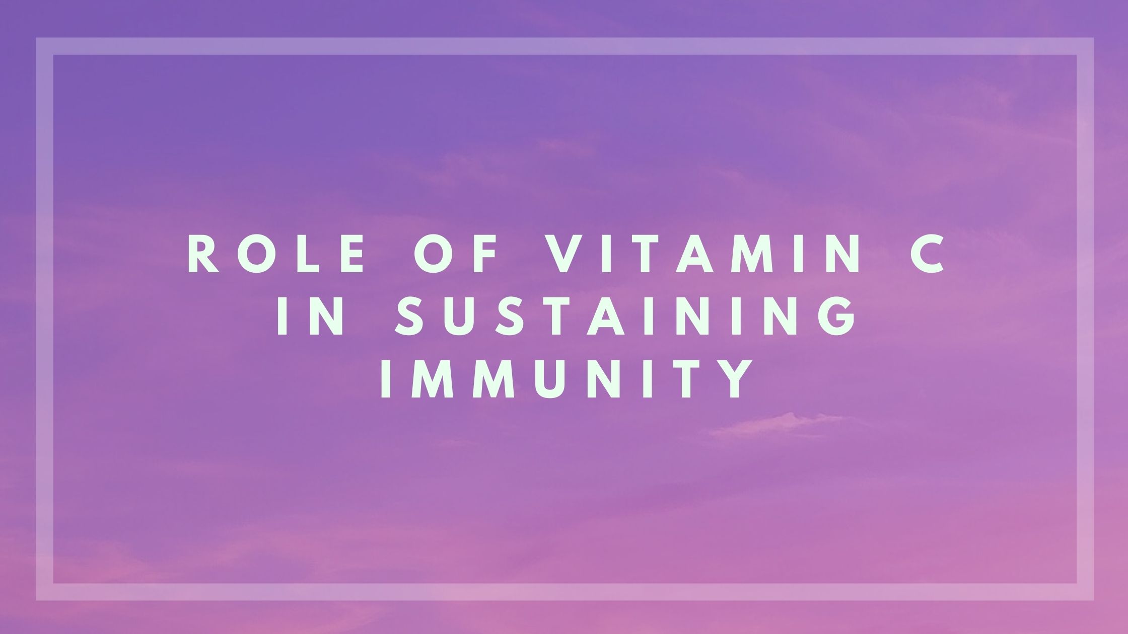 role-of-vitamin-c-in-sustaining-immunity-aesha-s-musings