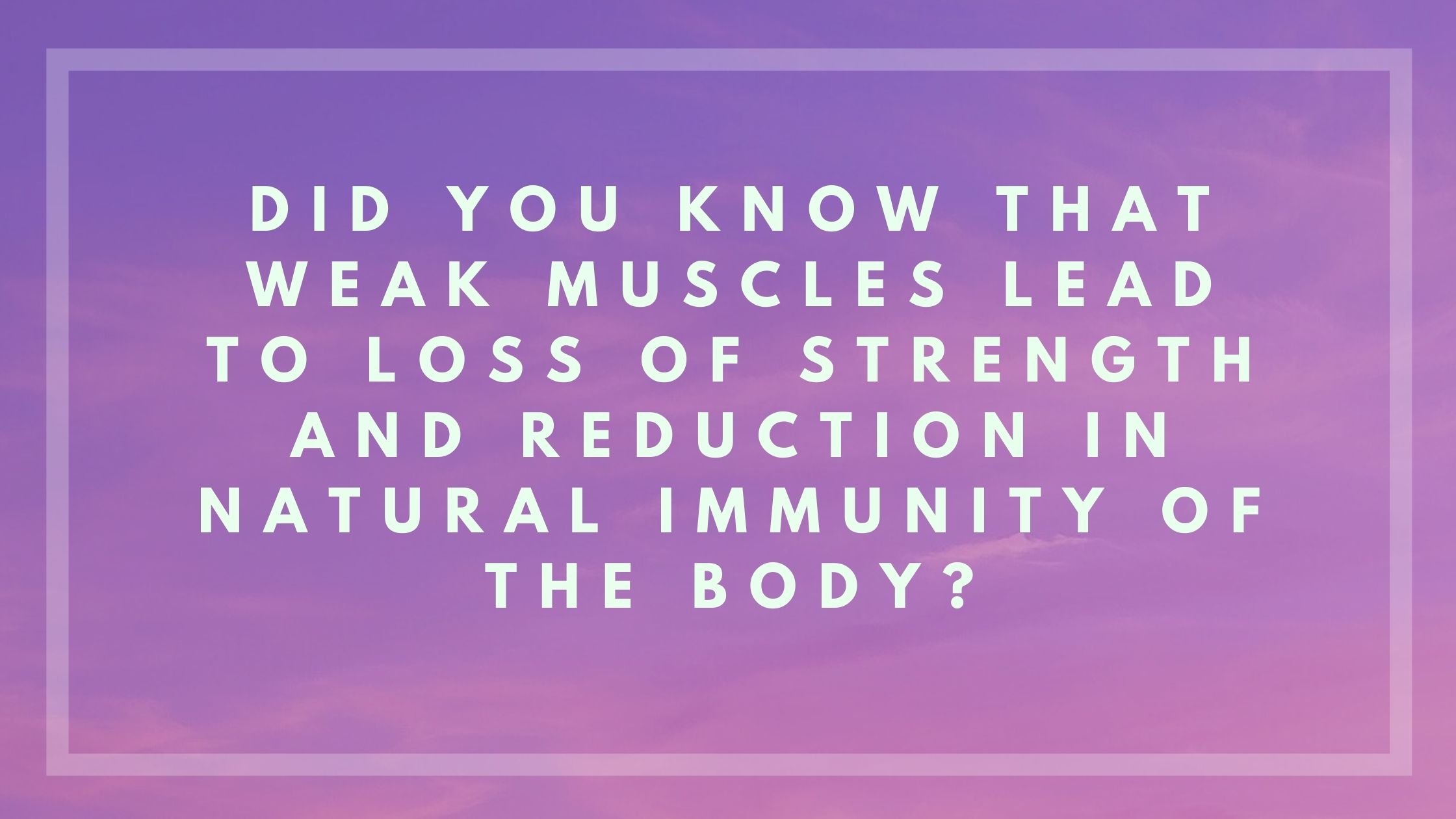 did-you-know-that-weak-muscles-lead-to-loss-of-strength-and-reduction