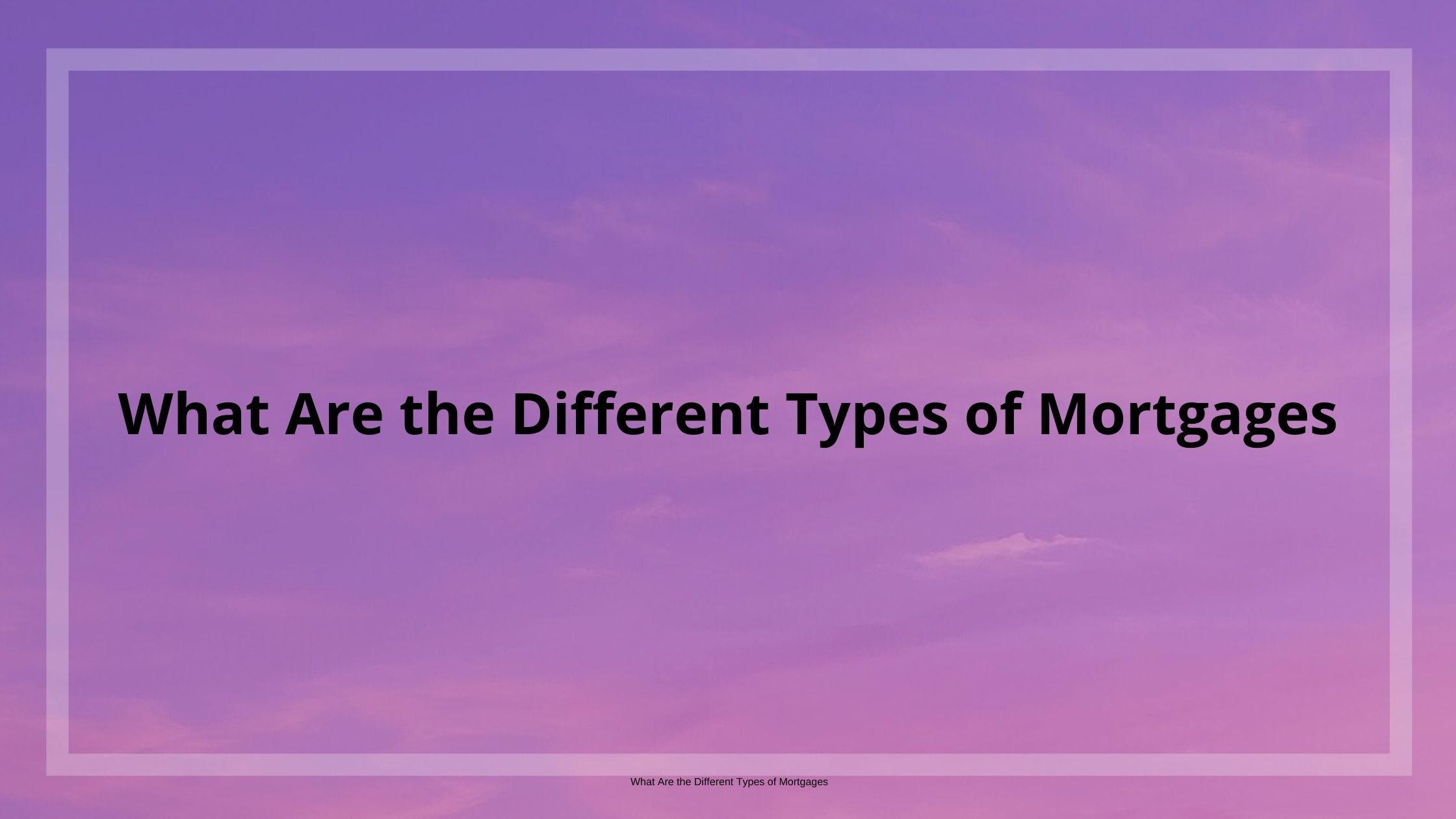 what-are-the-different-types-of-mortgages-aesha-s-musings